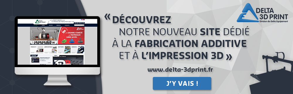 Teaser pour aller sur le site Delta 3DPrint division de Delta Equipement